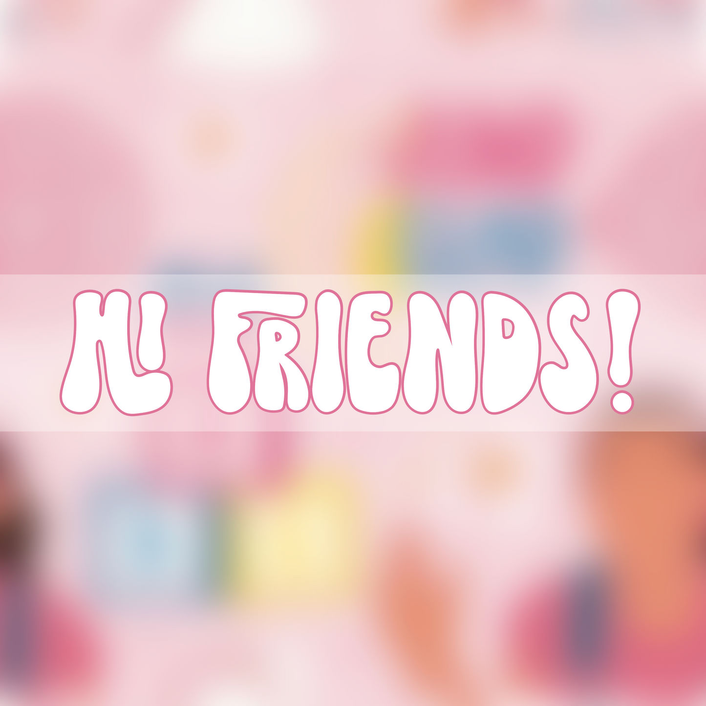 Hi Friends!