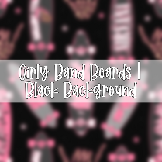 Girly Band Boards | Black Background